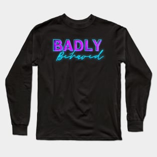 Badly Behaved Merch Long Sleeve T-Shirt